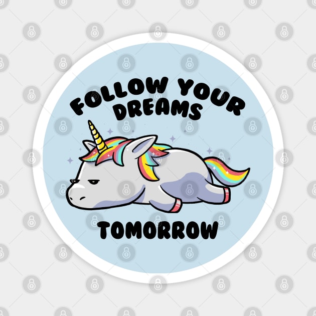 Follow Your Dreams Tomorrow Lazy Unicorn Gift Magnet by eduely